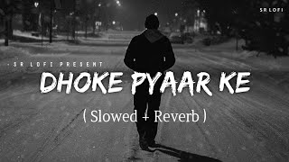 Dhoke Pyaar Ke - Lofi (Slowed + Reverb) | B Praak | SR Lofi