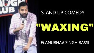 Waxing | Stand up comedy | Anubhav Singh Bassi #bassi  #standupcomedy #waxing