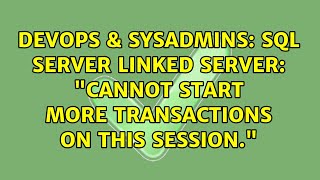 DevOps & SysAdmins: SQL Server linked server: "Cannot start more transactions on this session."