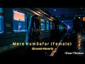 Mere HumSafar (Slowed+Reverb) | Female Version | Yashal Shahid | Over-Thinker