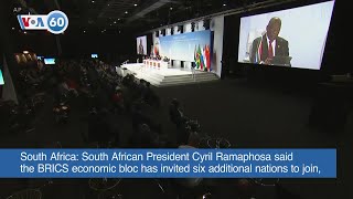 VOA 60: South Africa’s Ramaphosa Announces BRICS Expansion Effective 2024 and More