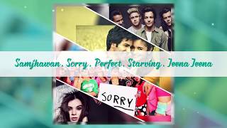 Samjhawan ◾ Sorry ◾ Perfect ◾ Starving ◾ Jeena Jeena - Dj Mashup