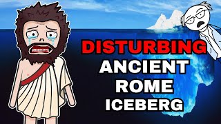 The Disturbing Ancient Rome Iceberg