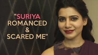 Samantha - "Suriya romanced me in the morning & scared me in the evening"