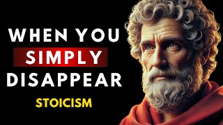 9 Things They Feel When You Simply Disappear | Stoicism