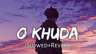 O Khuda [Slowed+Reverb] Amaal Mallik, Palak Muchhal | LofiTime #sadsong #amaalmallik #palakmuchhal