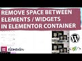 How to Remove Space Between Widgets / Elements in Elementor Container in WordPress | Row Gaps