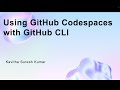 Using GitHub Codespaces with GitHub CLI