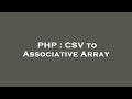 PHP : CSV to Associative Array
