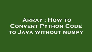 Array : How to Convert Python Code to Java without numpy
