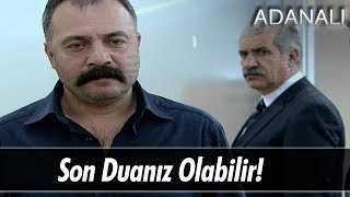 Bu da sizin son duanız olabilir! - Adanalı