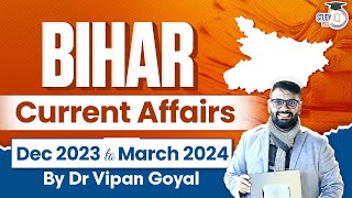 Bihar Current Affairs 2024 l December 2023 to March 2024 l Dr Vipan Goyal l For BPSC & Bihar Exams