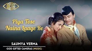 Piya Tose Naina Laage Re | Saumya Verma | God Gifted Cameras