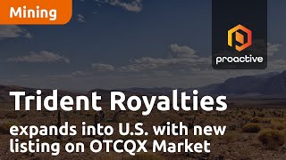 Trident Royalties expands into U.S. with new listing on OTCQX Market