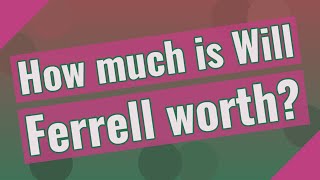 How much is Will Ferrell worth?