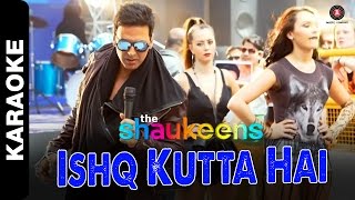 Ishq Kutta Hai - Karaoke + Lyrics (Instrumental) | The Shaukeens | Akshay Kumar | Mika Singh