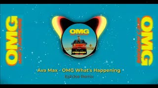 Ava Max - OMG What's Happening (EphJoe Remix)