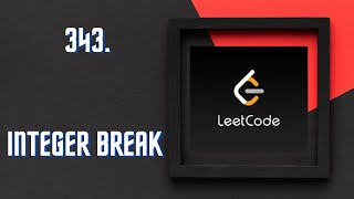 343 : Integer Break | Algorithm | LeetCode | C++ Solution