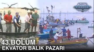 Ekvator'un balık pazarları | Acun Firarda 43. Bölüm