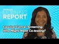 Cervical Cancer Screening: Who Might Need Co-testing? | Morning Report