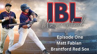 IBL Unscripted - Episode One - Matthew Fabian - Brantford Red Sox