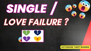 Are You SINGLE? LOVE FAILURE  / LOVE DID NOT WORK - Let's Find Out Why! Sixthsense Tarot Reading