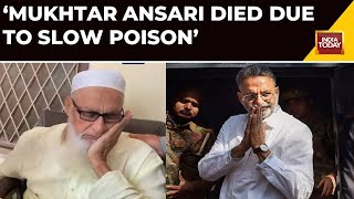 Don Mukhtar Ansari's Brother: 'My Brother Died Due To Slow Poison': | Mukhtar Ansari Death News
