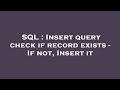 SQL : Insert query check if record exists - If not, Insert it