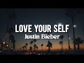 JUSTIN BIEBER - LOVE YOUR SELF (LYRICS)