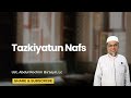 Tazkiyatun Nafs - Ust. Abdul Rochim Ba'asyir