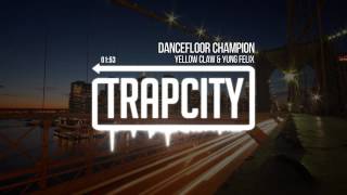 Yellow Claw And Yung Felix - Dancefloor Champion