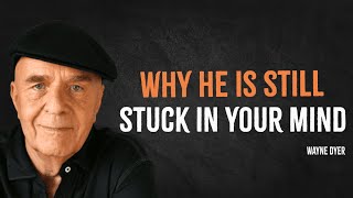 Why He is Still Stuck in Your Mind Even Without Communication | Wayne Dyer Motivation