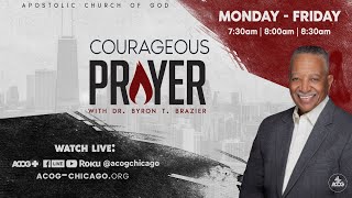 Courageous Prayer with Dr. Brazier @7:30am | March 13.2022