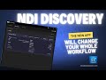 NDI 6.2 Changed Everything – The New Discovery App Will Change Everything