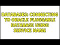 Databases: Connecting to Oracle Pluggable database using service name (2 Solutions!!)