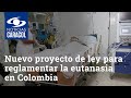 Presentarán de nuevo proyecto de ley para reglamentar la eutanasia en Colombia