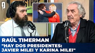 "Hay dos presidentes: Javier Milei y Karina Milei" | Raúl Timerman con Nico Lantos