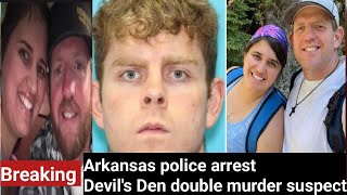 Arkansas police arrest Devil's Den double murder suspect.Breaking News update