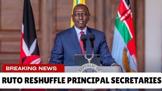 BREAKING NEWS! WILLIAM RUTO RESHUFFLE PRINCIPAL SECRETARIES