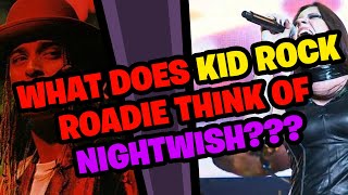 What does KID ROCK Roadie think of NIGHTWISH???