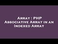 Array : PHP Associative Array in an Indexed Array