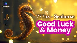 Seahorse of Good Luck and Protection 🍀 777 Hz Attract Positivity 🍀 Attract Money and Success