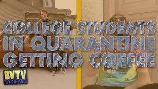 College Students in Quarantine Getting Coffee | BVTV Tonight!