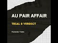 SPECIAL EPISODE: The Au Pair Affair - Trial & Verdict