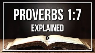 PROVERBS 1:7 Explained - What Does The Bible Verse PROVERBS 1:7 [KJV] REALLY Mean?