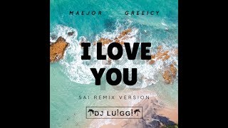 I Love You - Maejor Ft Greeicy (Remix By Dj Luiggi) (SAI Remix Version) 2019