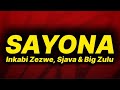 Inkaba Zezwe, Sjava & Big Zulu - Sayona (lyrics)