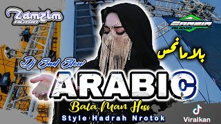 DJ ARABIC BALA MAN HESS || STYLE HADRAH NROTOK MENGSAD SLOW •ZAMZIM AUDIO•