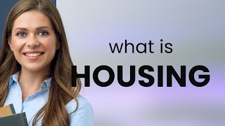 Housing • what is HOUSING definition