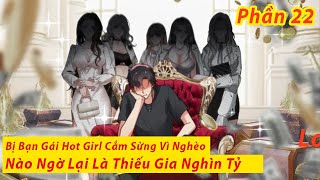 Phần 22 | Bị Bạn Gái Hot Girl Cắm Sừng Vì Nghèo, Nào Ngờ Lại Là Thiếu Gia Nghìn Tỷ